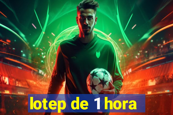 lotep de 1 hora